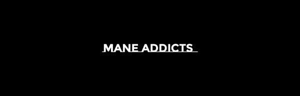 MANE ADDICTS